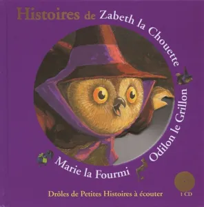 Histoires de Zabeth la Chouette, Odilon le Grillon, Marie la Fourmi