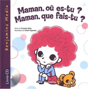 Maman, où es-tu ? Maman, que fais-tu ?