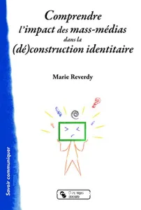 Comprendre l'impact des mass-médias dans la (dé)construction identitaire