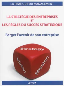 Stratégie des entreprises et les règles du succès stratégique (La)