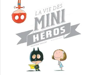 Vie des mini-héros (La)