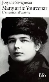 Marguerite Yourcenar, l'invention d'une vie