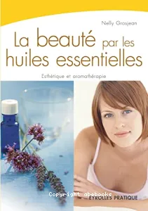 Beauté par les huiles essentielles (La)