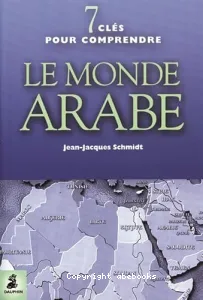 Sept clés pour comprendre le monde arabe