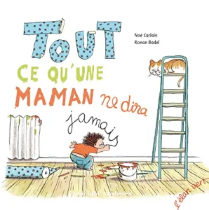 Tout ce qu'une maman ne dira jamais