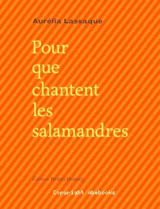 Pour que chantent les salamandres