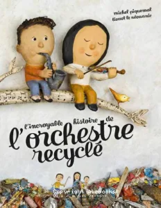 Incroyable histoire de l'orchestre recyclé (L')