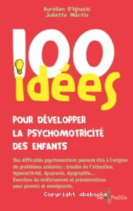 100 idées pour développer la psychomotricité des enfants