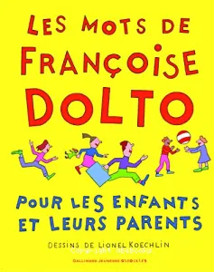 Les mots de Françoise Dolto pour les enfants et leurs parents