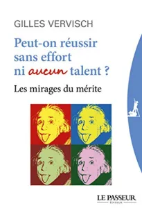 Peut-on réussir sans effort ni aucun talent ?