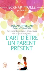 art d'être un parent présent (L')