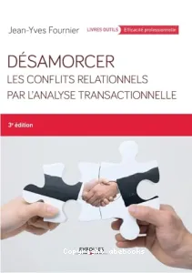 Désamorcer les conflits relationnels par l'Analyse Transactionnelle