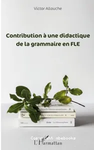 Contribution à une didactique de la grammaire en FLE