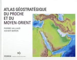 Atlas géostratégique du Proche et du Moyen-Orient