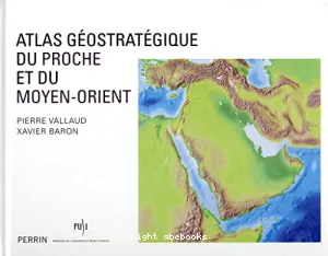 Atlas géostratégique du Proche et du Moyen-Orient