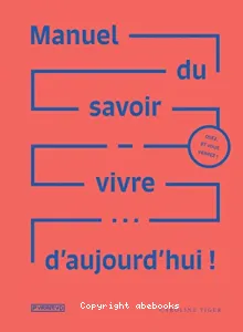 Manuel du savoir-vivre... d'aujourd'hui !