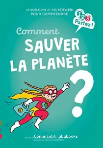 Comment sauver la planète ?