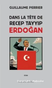 Dans la tête de recep Tayyip Erdogan