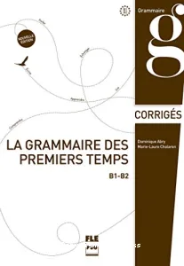 Grammaire des premiers temps B1-B2 (La)