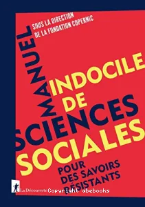 Manuel indocile de sciences sociales pour des savoirs résistants