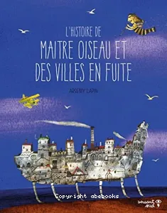 L'histoire de Maître Oiseau et des villes en fuite