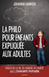 Philo pour enfants expliquée aux adultes (La)