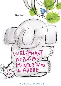 Un éléphant ne peut pas monter dans un arbre