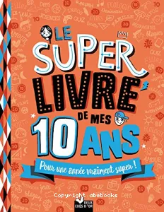 Super livre de mes 10 ans (Le)