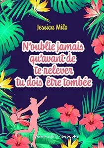 N'oublie jamais qu'avant de te relever tu dois être tombée