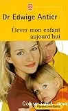 Élever mon enfant aujourd'hui