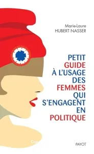 Petit guide à l'usage des femmes qui s'engagent en politique