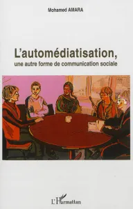 Automédiatisation, une autre forme de communication sociale (L')