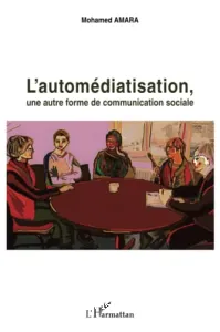 Automédiatisation, une autre forme de communication sociale (L')