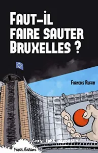 Faut-il faire sauter Bruxelles ?