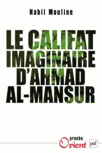 Califat imaginaire d'Ahmad al-Mansûr (Le)