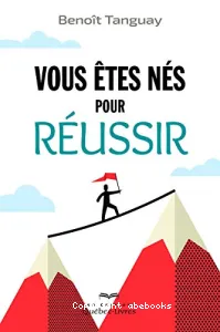 Vous êtes né pour réussir