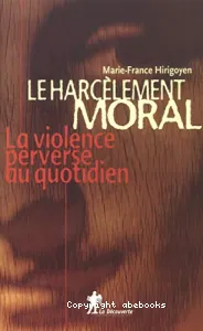 Le harcèlement moral.