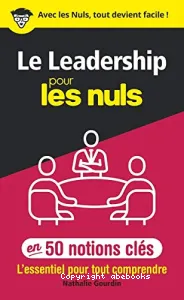 Leadership pour les nuls en 50 notions clés (Le)