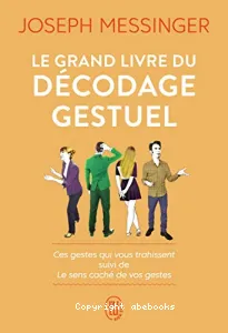 Grand livre du décodage gestuel (Le)