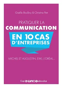 Pratiquer la communication en 10 cas d'entreprises