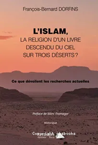 Islam, la religion d'un livre descendu du ciel sur trois déserts ? (L')