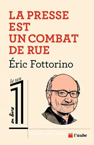 Presse est un combat de rue (La)