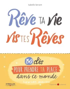 Rêve ta vie, vis tes rêves