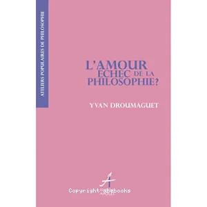 Amour, échec de la philosophie ? (L')