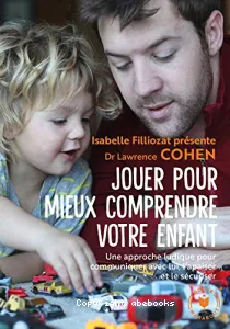 Jouer pour mieux comprendre votre enfant