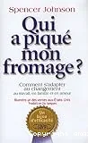 Qui a piqué mon fromage ou Comment s'adapter au changement au travail, en famille et en amour