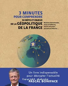 3 minutes pour comprendre 50 défis et enjeux de la géopolitique de la France