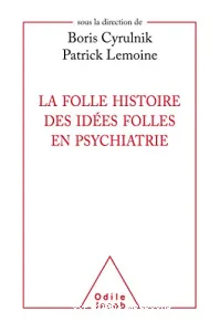 Folle histoire des idées folles en psychiatrie (La)