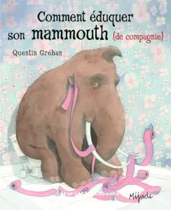 Comment éduquer son mammouth (de compagnie)