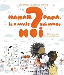 Maman, papa, il y avait qui avant moi?